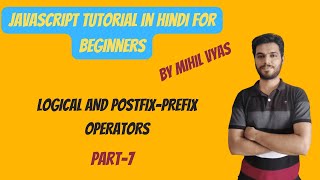 Javascript Prefix & Postfix | Javascript Logical Operators | Javascript Tutorial In Hindi | #7