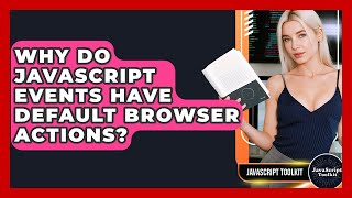 Why Do JavaScript Events Have Default Browser Actions? - JavaScript Toolkit