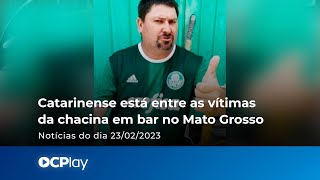 Catarinense está entre as vítimas da chacina em bar no Mato Grosso