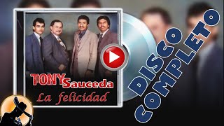 TONY SAUCEDA | LA FELICIDAD | MUSICA CRISTIANA NORTEÑA | DISCO COMPLETO
