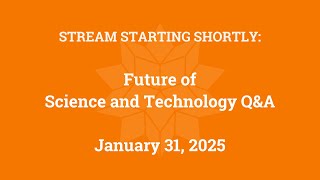 Future of Science and Technology Q\u0026A (January 31, 2025)