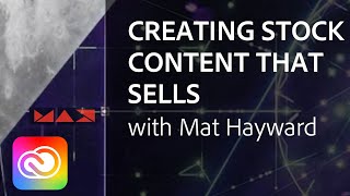 Tips to Create Stock Photography that Makes Money with Mat Hayward | Adobe Creative Cloud