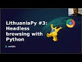 Paulius Stundžia (Oxylabs). Headless browsing with Python.  LithuaniaPy Online meetup #3