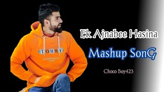 MASHUP SONG 2020 || Ek Ajnabee Hasina || Choco Boy423🔥
