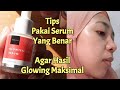 TIPS PAKAI SERUM MUKA / CARA PAKAI SERUM YANG BENAR / Rekomendasi Serum Untuk Wajah Glowing