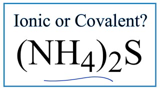 Is (NH4)2S Ionic or Covalent/Molecular?