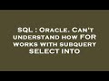 SQL : Oracle. Can't understand how FOR works with subquery SELECT INTO