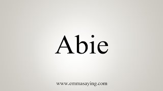 How To Say Abie