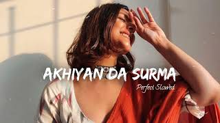 Akhiyan Da Surma || slowed+reverb || Best Lofi Song