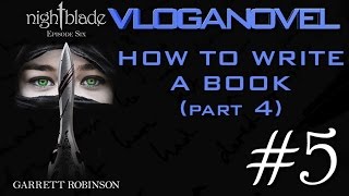 VLOGANOVEL — Nightblade, Episode Six #5: How to Write a Book (Part 4)