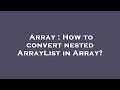 Array : How to convert nested ArrayList in Array?