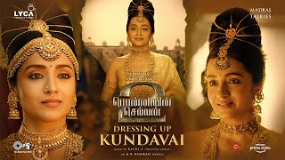 Dressing Up - Kundavai | #PS2 | Mani Ratnam | AR Rahman | Subaskaran | Lyca Productions |28 Apr 2023