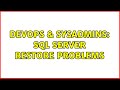 DevOps & SysAdmins: SQL SERVER Restore Problems