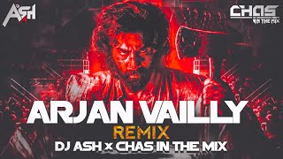Arjan Vailly (Remix) DJ Ash x Chas In The Mix | Animal | Ranbir Kapoor | Bhupindar Babbal | Sandeep