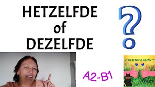 HETZELFDE of DEZELFDE