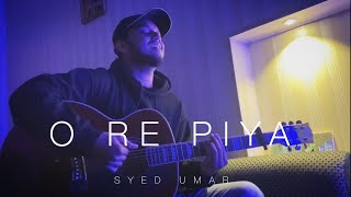 O Re Piya - Rahat Fateh Ali Khan | Unplugged | Syed Umar