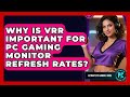 Why Is VRR Important For PC Gaming Monitor Refresh Rates? - Ultimate PC Gaming Guide