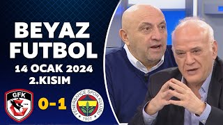 Beyaz Futbol 14 Ocak 2024 2.Kısım / Gaziantep 0-1 Fenerbahçe