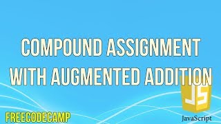 Compound Assignment With Augmented Addition | JavaScript Tutorial | FreeCodeCamp