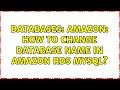 Databases: Amazon: How to change database name in Amazon RDS MySQL? (5 Solutions!!)