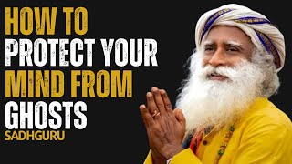 How To Protect Your Mind From Ghosts | Sadhguru Motivation