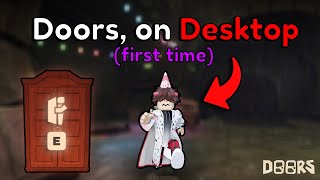 Doors, But I'm playing on Desktop For The First Time