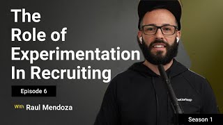 S1E6: The Role of Experimentation in Recruiting