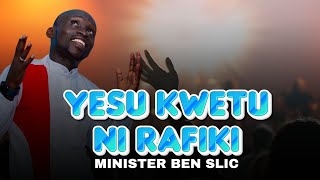 MINISTER BEN SLIC -YESU KWETU NI RAFIKI (OFFICIAL LYRIC VIDEO)