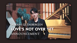 DIMASH - LOVE’S NOT OVER YET | ANNOUNCEMENT