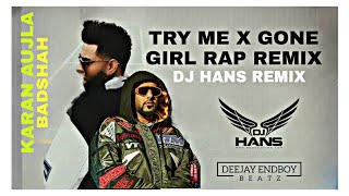 Try Me x Gone Girl Rap Remix - Dj Hans | Karan Aujla & Badshah | Ikky | Latest Punjabi Song 2023