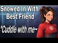 Snowed in with Your Best Friend [Warm Cuddles] [ASMR Roleplay] [Confession]