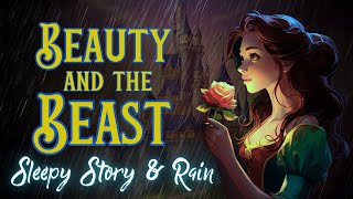 RAIN and Storytelling | Beauty and the Beast | Bedtime Story for Grown Ups