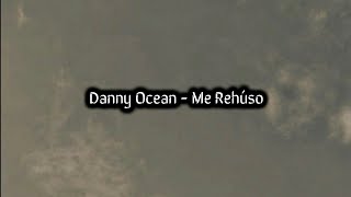 Danny Ocean - Me Rehúso (Letra/Lyrics)