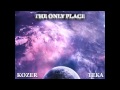 Kozer & TEKA - THE ONLY PLACE