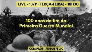 LIVE  - 100 ANOS DO FIM DA PRIMEIRA GUERRA MUNDIAL