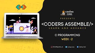 Coders Assemble | C Language | Week - 2 | CodingCubs