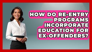 How Do Re-Entry Programs Incorporate Education for Ex-Offenders? | Second Chance Journey News