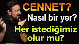 Cennet'te her istediğimiz olur mu? Nekadar serbest bir yer?