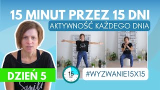 Dzień 5 Wyzwania 15x15 - Moc 15 minut na poprawę zdrowia! #Wyzwanie15x15 #CodziennyRuch #Ćwiczenia