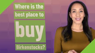 Where is the best place to buy Birkenstocks?