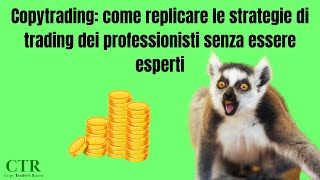 Copytrading: come replicare le strategie di trading dei professionisti senza essere esperti