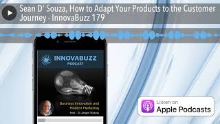 Sean D' Souza, How to Adapt Your Products to the Customer Journey - InnovaBuzz 179