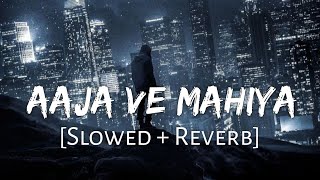 Aaja We Mahiya [Slowed+Reverb] Imran Khan | Sad Song | Lofi Music Channel