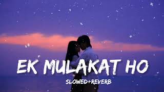Ek Mulaqat - Lofi Mix (Slowed + Reverb ) Jubin Nautiyal