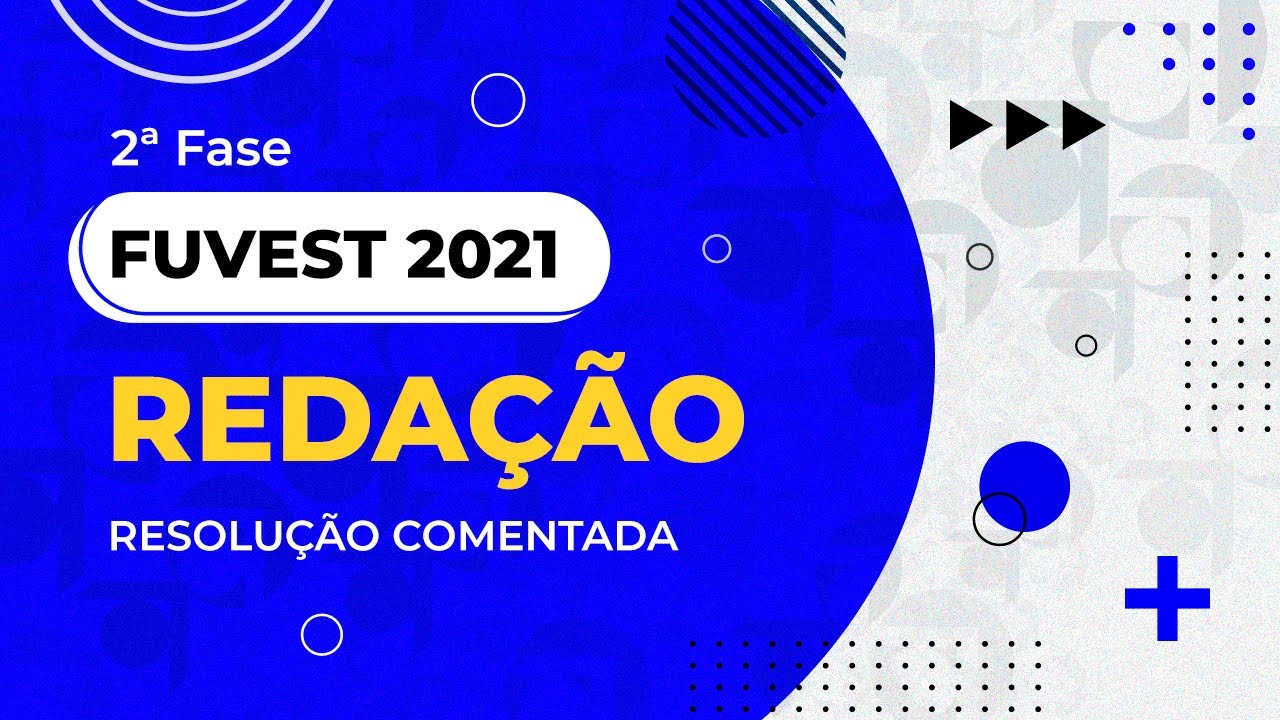 Resolução Comentada - FUVEST 2021 - 2ª Fase - 1º Dia - Redação - YouTube