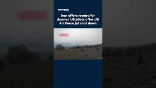 Iran offers reward for downed US pilots after US air force jet shot down