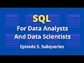 SQL For Data Analysts And Data Scientists - Episode 5 - Subqueries