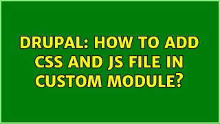 Drupal: How to add css and js file in custom module? (2 Solutions!!)