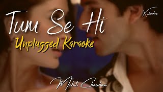Tum Se Hi | Unplugged Karaoke | Mohit Chauhan | Jab We Met