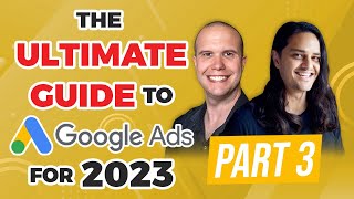 🚀 The Ultimate Guide to Google Ads for 2023 | Part 3: Building Search Campaigns